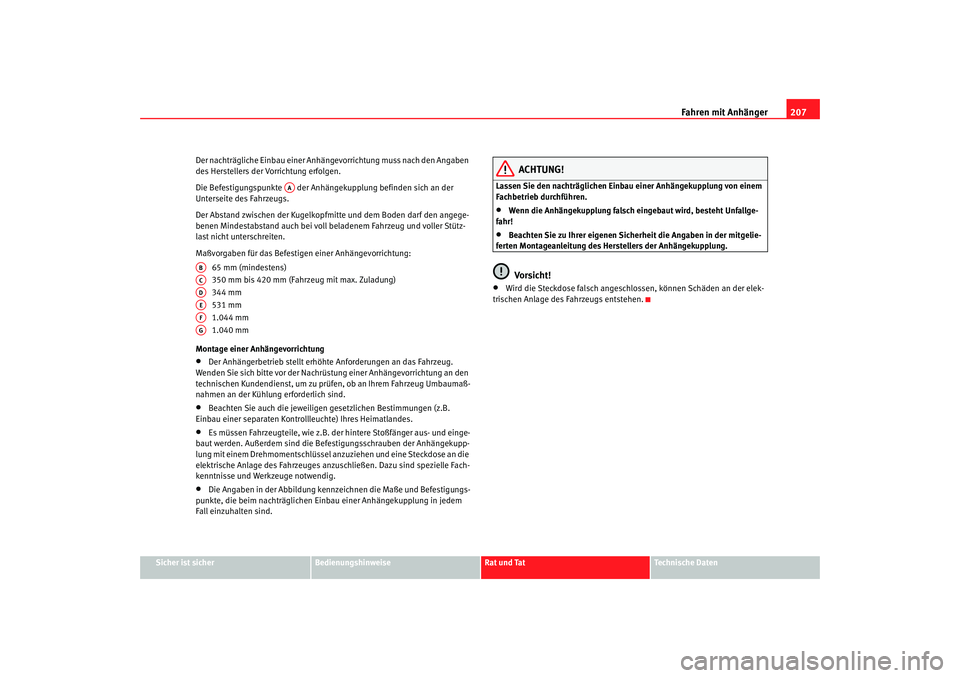SEAT TOLEDO 2009 Owners Manual Fahren mit Anhänger207
Sicher ist sicher
Bedienungshinweise
Rat und Tat
Technische Daten
Der nachträgliche Einbau einer Anhängevorrichtung muss nach den Angaben
des Herstellers der Vorrichtung erf SEAT TOLEDO 2009 Owners Manual Fahren mit Anhänger207
Sicher ist sicher
Bedienungshinweise
Rat und Tat
Technische Daten
Der nachträgliche Einbau einer Anhängevorrichtung muss nach den Angaben
des Herstellers der Vorrichtung erf
