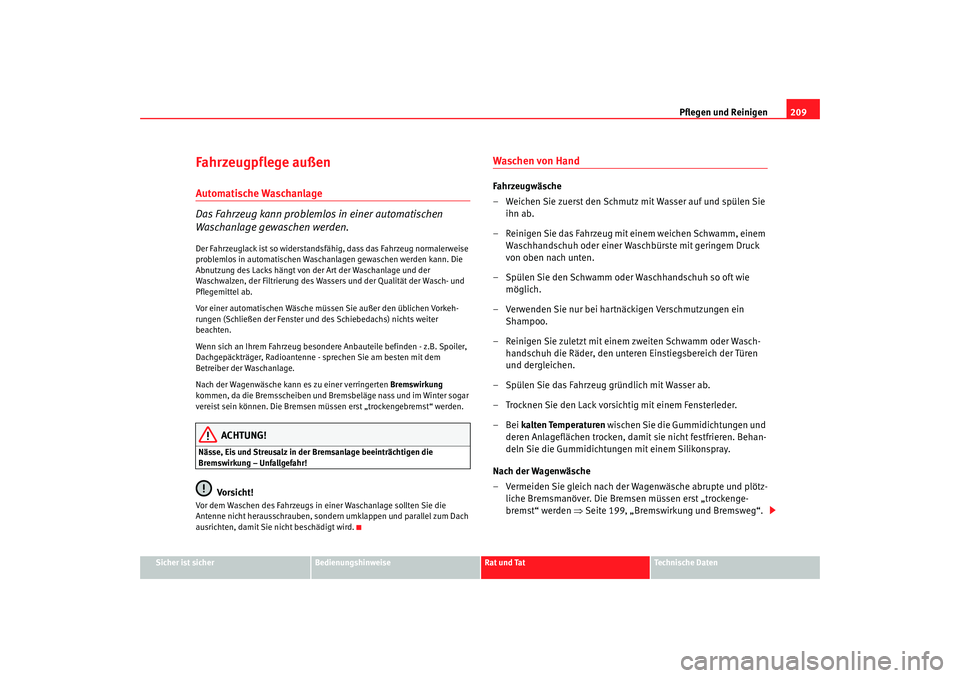 SEAT TOLEDO 2009  Owners Manual Pflegen und Reinigen209
Sicher ist sicher
Bedienungshinweise
Rat und Tat
Technische Daten
Fahrzeugpflege außenAutomatische Waschanlage 
Das Fahrzeug kann problemlos in einer automatischen 
Waschanlag