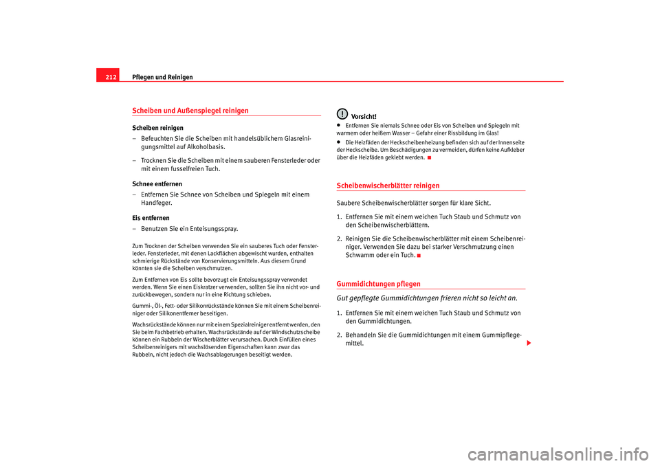 SEAT TOLEDO 2009 Owners Manual Pflegen und Reinigen
212Scheiben und Außenspiegel reinigen Scheiben reinigen
– Befeuchten Sie die Scheiben mit handelsüblichem Glasreini-
gungsmittel auf Alkoholbasis.
– Trocknen Sie die Scheibe SEAT TOLEDO 2009 Owners Manual Pflegen und Reinigen
212Scheiben und Außenspiegel reinigen Scheiben reinigen
– Befeuchten Sie die Scheiben mit handelsüblichem Glasreini-
gungsmittel auf Alkoholbasis.
– Trocknen Sie die Scheibe