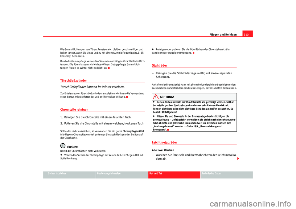 SEAT TOLEDO 2009 Owners Manual Pflegen und Reinigen213
Sicher ist sicher
Bedienungshinweise
Rat und Tat
Technische Daten
Die Gummidichtungen von Türen, Fenste
rn etc. bleiben geschmeidiger und
halten länger, wenn Sie sie ab und SEAT TOLEDO 2009 Owners Manual Pflegen und Reinigen213
Sicher ist sicher
Bedienungshinweise
Rat und Tat
Technische Daten
Die Gummidichtungen von Türen, Fenste
rn etc. bleiben geschmeidiger und
halten länger, wenn Sie sie ab und