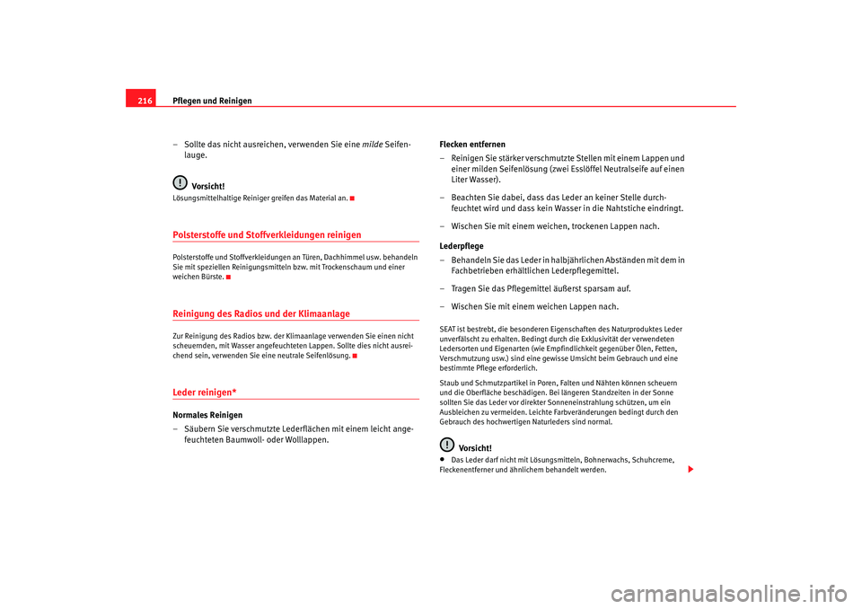SEAT TOLEDO 2009 Owners Manual Pflegen und Reinigen
216
– Sollte das nicht ausreichen, verwenden Sie eine milde Seifen-
lauge.
Vorsicht!Lösungsmittelhaltige Reiniger greifen das Material an.Polsterstoffe und Stoffverkleidungen SEAT TOLEDO 2009 Owners Manual Pflegen und Reinigen
216
– Sollte das nicht ausreichen, verwenden Sie eine milde Seifen-
lauge.
Vorsicht!Lösungsmittelhaltige Reiniger greifen das Material an.Polsterstoffe und Stoffverkleidungen