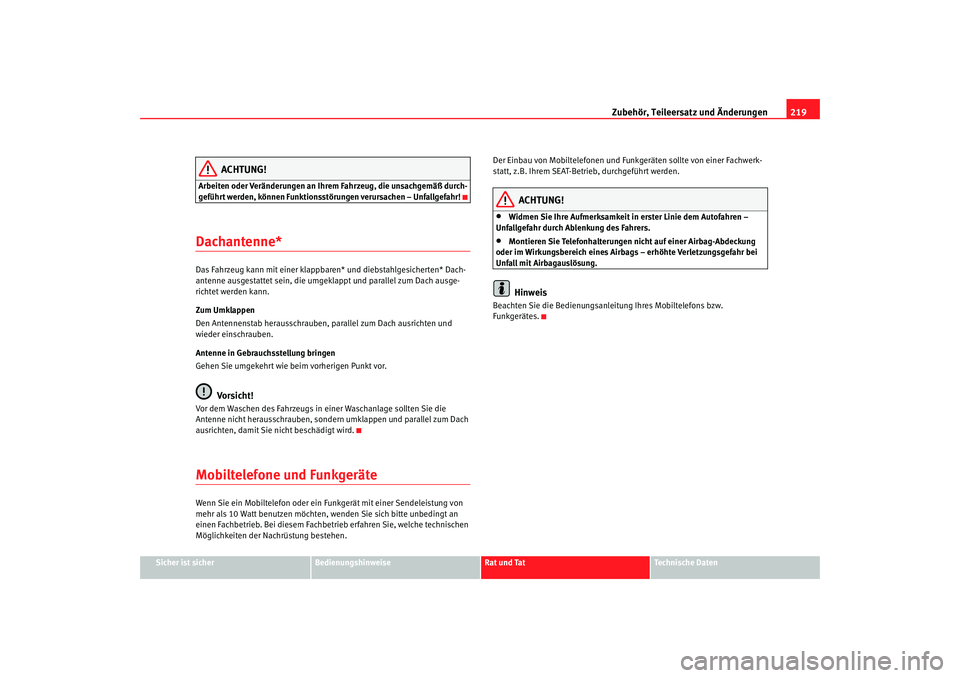 SEAT TOLEDO 2009 Owners Manual Zubehör, Teileersatz und Änderungen219
Sicher ist sicher
Bedienungshinweise
Rat und Tat
Technische Daten
ACHTUNG!
Arbeiten oder Veränderungen an Ihrem Fahrzeug, die unsachgemäß durch-
geführt we SEAT TOLEDO 2009 Owners Manual Zubehör, Teileersatz und Änderungen219
Sicher ist sicher
Bedienungshinweise
Rat und Tat
Technische Daten
ACHTUNG!
Arbeiten oder Veränderungen an Ihrem Fahrzeug, die unsachgemäß durch-
geführt we