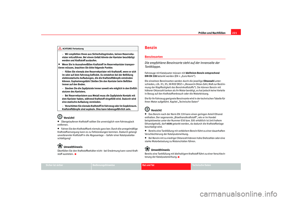SEAT TOLEDO 2009 Owners Manual Prüfen und Nachfüllen221
Sicher ist sicher
Bedienungshinweise
Rat und Tat
Technische Daten
−
Wir empfehlen Ihnen aus Sicherheitsgründen, keinen Reserveka-
nister mitzuführen. Bei einem Unfall k SEAT TOLEDO 2009 Owners Manual Prüfen und Nachfüllen221
Sicher ist sicher
Bedienungshinweise
Rat und Tat
Technische Daten
−
Wir empfehlen Ihnen aus Sicherheitsgründen, keinen Reserveka-
nister mitzuführen. Bei einem Unfall k