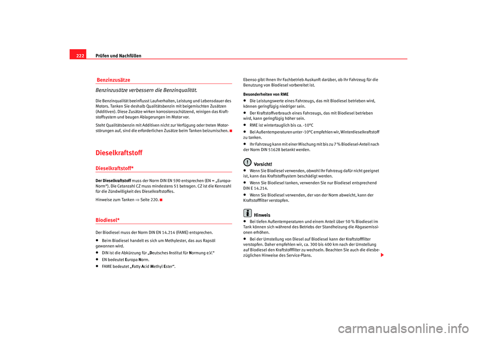 SEAT TOLEDO 2009 Owners Manual Prüfen und Nachfüllen
222 Benzinzusätze
Benzinzusätze verbessern die Benzinqualität.Die Benzinqualität beeinflusst Laufverhalten, Leistung und Lebensdauer des
Motors. Tanken Sie deshalb Qualit SEAT TOLEDO 2009 Owners Manual Prüfen und Nachfüllen
222 Benzinzusätze
Benzinzusätze verbessern die Benzinqualität.Die Benzinqualität beeinflusst Laufverhalten, Leistung und Lebensdauer des
Motors. Tanken Sie deshalb Qualit