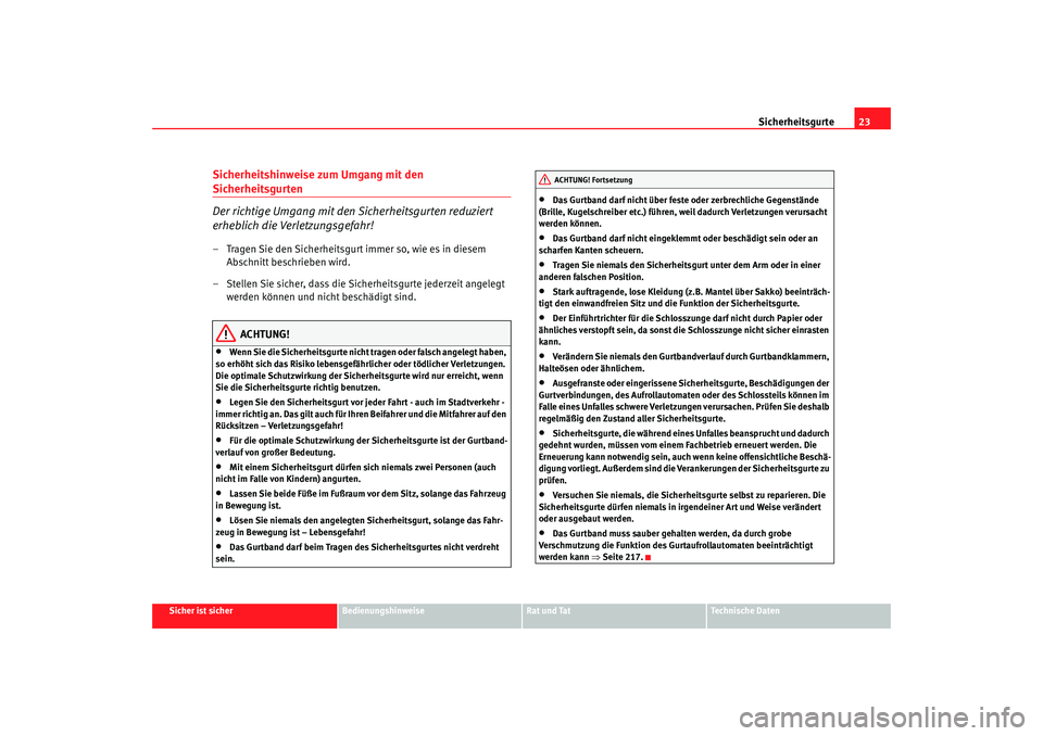SEAT TOLEDO 2009 Owners Manual Sicherheitsgurte23
Sicher ist sicher
Bedienungshinweise
Rat und Tat
Technische Daten
Sicherheitshinweise zum Umgang mit den Sicherheitsgurten
Der richtige Umgang mit den Sicherheitsgurten reduziert
e SEAT TOLEDO 2009 Owners Manual Sicherheitsgurte23
Sicher ist sicher
Bedienungshinweise
Rat und Tat
Technische Daten
Sicherheitshinweise zum Umgang mit den Sicherheitsgurten
Der richtige Umgang mit den Sicherheitsgurten reduziert
e