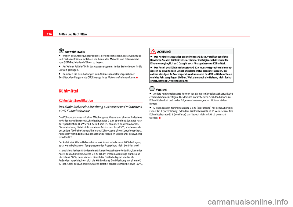 SEAT TOLEDO 2009 Owners Manual Prüfen und Nachfüllen
230
Umwelthinweis•
Wegen des Entsorgungsproblems, der erforderlichen Spezialwerkzeuge
und Fachkenntnisse empfehlen wir Ihnen, den Motoröl- und Filterwechsel
vom SEAT-Betri SEAT TOLEDO 2009 Owners Manual Prüfen und Nachfüllen
230
Umwelthinweis•
Wegen des Entsorgungsproblems, der erforderlichen Spezialwerkzeuge
und Fachkenntnisse empfehlen wir Ihnen, den Motoröl- und Filterwechsel
vom SEAT-Betri