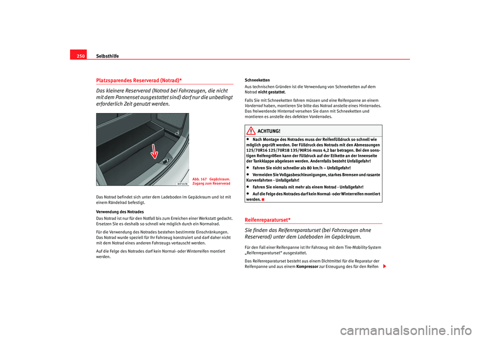 SEAT TOLEDO 2009 Owners Manual Selbsthilfe
250Platzsparendes Reserverad (Notrad)*
Das kleinere Reserverad (Notrad bei Fahrzeugen, die nicht
mit dem Pannenset ausgestattet sind) darf nur die unbedingt
erforderlich Zeit genutzt wer SEAT TOLEDO 2009 Owners Manual Selbsthilfe
250Platzsparendes Reserverad (Notrad)*
Das kleinere Reserverad (Notrad bei Fahrzeugen, die nicht
mit dem Pannenset ausgestattet sind) darf nur die unbedingt
erforderlich Zeit genutzt wer