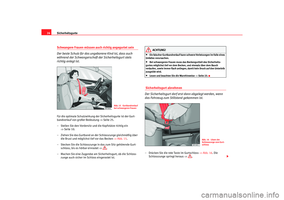 SEAT TOLEDO 2009 Owners Manual Sicherheitsgurte
26Schwangere Frauen müssen auch richtig angegurtet sein
Der beste Schutz für das ungeborene Kind ist, dass auch
während der Schwangerschaft der Sicherheitsgurt stets
richtig anle SEAT TOLEDO 2009 Owners Manual Sicherheitsgurte
26Schwangere Frauen müssen auch richtig angegurtet sein
Der beste Schutz für das ungeborene Kind ist, dass auch
während der Schwangerschaft der Sicherheitsgurt stets
richtig anle