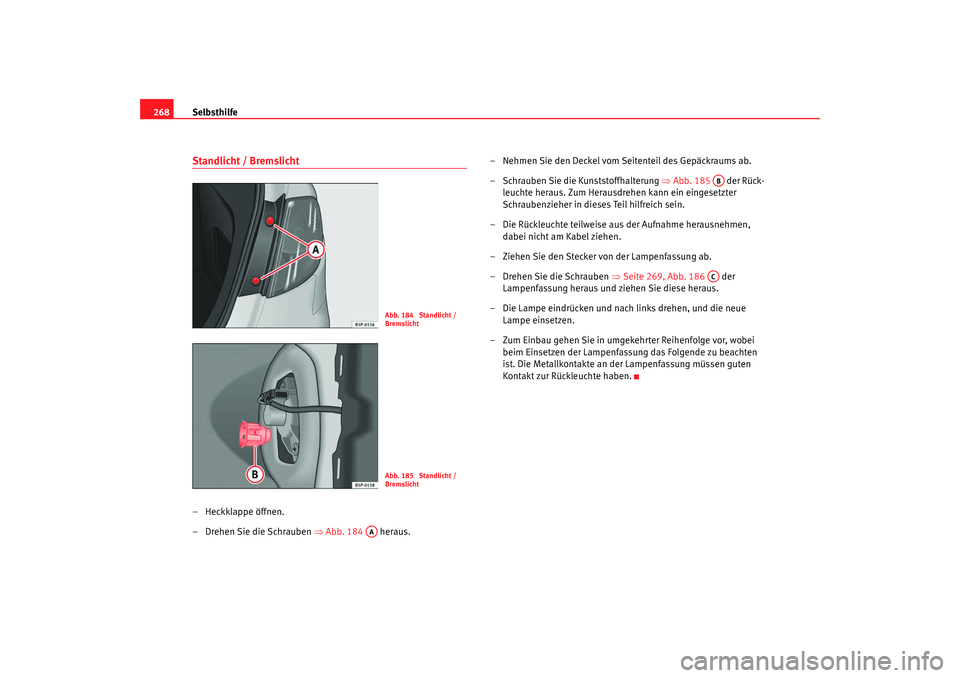 SEAT TOLEDO 2009 Owners Manual Selbsthilfe
268Standlicht / Bremslicht– Heckklappe öffnen.
– Drehen Sie die Schrauben ⇒Abb. 184 heraus. – Nehmen Sie den Deckel vom Seitenteil des Gepäckraums ab.
– Schrauben Sie die Ku SEAT TOLEDO 2009 Owners Manual Selbsthilfe
268Standlicht / Bremslicht– Heckklappe öffnen.
– Drehen Sie die Schrauben ⇒Abb. 184 heraus. – Nehmen Sie den Deckel vom Seitenteil des Gepäckraums ab.
– Schrauben Sie die Ku