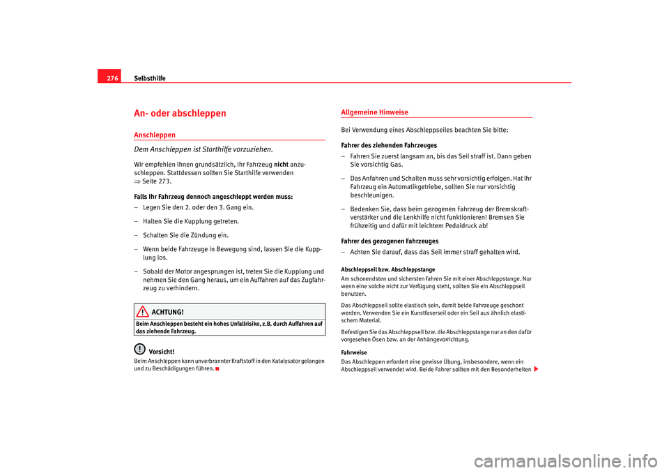 SEAT TOLEDO 2009 Owners Manual Selbsthilfe
276An- oder abschleppenAnschleppen
Dem Anschleppen ist Starthilfe vorzuziehen.Wir empfehlen Ihnen grundsätzlich, Ihr Fahrzeug nicht anzu-
schleppen. Stattdessen sollten Sie Starthilfe ve SEAT TOLEDO 2009 Owners Manual Selbsthilfe
276An- oder abschleppenAnschleppen
Dem Anschleppen ist Starthilfe vorzuziehen.Wir empfehlen Ihnen grundsätzlich, Ihr Fahrzeug nicht anzu-
schleppen. Stattdessen sollten Sie Starthilfe ve