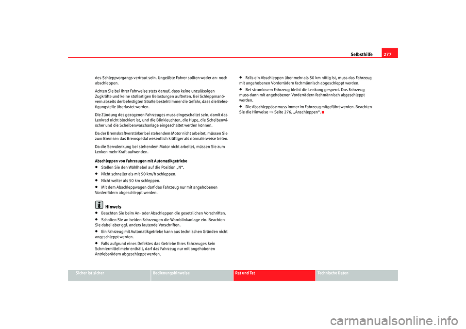 SEAT TOLEDO 2009 Owners Manual Selbsthilfe277
Sicher ist sicher
Bedienungshinweise
Rat und Tat
Technische Daten
des Schleppvorgangs vertraut sein. Ungeübte Fahrer sollten weder an- noch
abschleppen.
Achten Sie bei Ihrer Fahrweise SEAT TOLEDO 2009 Owners Manual Selbsthilfe277
Sicher ist sicher
Bedienungshinweise
Rat und Tat
Technische Daten
des Schleppvorgangs vertraut sein. Ungeübte Fahrer sollten weder an- noch
abschleppen.
Achten Sie bei Ihrer Fahrweise