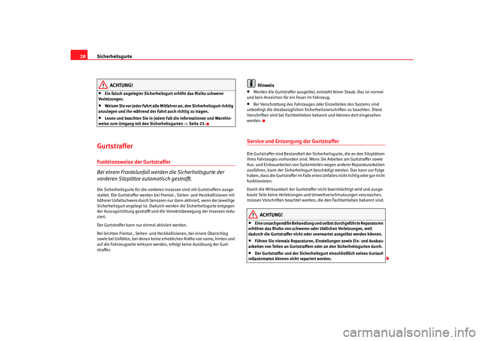 SEAT TOLEDO 2009 Owners Manual Sicherheitsgurte
28
ACHTUNG!
•
Ein falsch angelegter Sicherheitsgurt erhöht das Risiko schwerer
Verletzungen.
•
Weisen Sie vor jeder Fahrt alle Mitfahrer an, den Sicherheitsgurt richtig
anzuleg SEAT TOLEDO 2009 Owners Manual Sicherheitsgurte
28
ACHTUNG!
•
Ein falsch angelegter Sicherheitsgurt erhöht das Risiko schwerer
Verletzungen.
•
Weisen Sie vor jeder Fahrt alle Mitfahrer an, den Sicherheitsgurt richtig
anzuleg