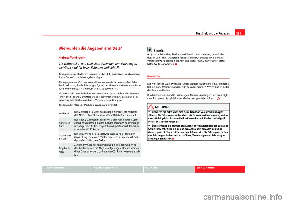 SEAT TOLEDO 2009 Owners Manual Beschreibung der Angaben281
Sicher ist sicher
Bedienungshinweise
Rat und Tat
Technische Daten
Wie wurden die Angaben ermittelt?Kraftstoffverbrauch
Die Verbrauchs- und Emissionsdaten auf dem Fahrzeugda SEAT TOLEDO 2009 Owners Manual Beschreibung der Angaben281
Sicher ist sicher
Bedienungshinweise
Rat und Tat
Technische Daten
Wie wurden die Angaben ermittelt?Kraftstoffverbrauch
Die Verbrauchs- und Emissionsdaten auf dem Fahrzeugda