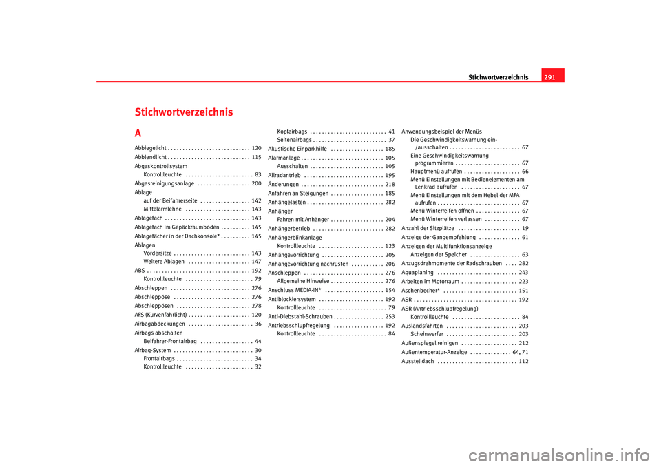 SEAT TOLEDO 2009 Owners Manual Stichwortverzeichnis291
Stichwortverzeichnis
AAbbiegelicht . . . . . . . . . . . . . . . . . . . . . . . . . . . . 120
Abblendlicht . . . . . . . . . . . . . . . . . . . . . . . . . . . . 115
Abgaskon SEAT TOLEDO 2009 Owners Manual Stichwortverzeichnis291
Stichwortverzeichnis
AAbbiegelicht . . . . . . . . . . . . . . . . . . . . . . . . . . . . 120
Abblendlicht . . . . . . . . . . . . . . . . . . . . . . . . . . . . 115
Abgaskon