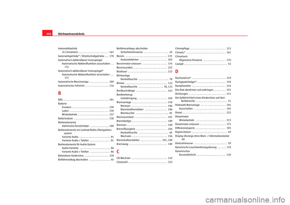 SEAT TOLEDO 2009 Owners Manual Stichwortverzeichnis
292Automatikbetrieb
2C-Climatronic . . . . . . . . . . . . . . . . . . . . . . . 167
Automatikgetriebe* / Direktschaltgetriebe . . . 178
Automatisch abblendb arer Innenspiegel
A SEAT TOLEDO 2009 Owners Manual Stichwortverzeichnis
292Automatikbetrieb
2C-Climatronic . . . . . . . . . . . . . . . . . . . . . . . 167
Automatikgetriebe* / Direktschaltgetriebe . . . 178
Automatisch abblendb arer Innenspiegel
A