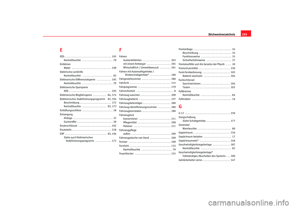 SEAT TOLEDO 2009 Owners Manual Stichwortverzeichnis293
EEDS . . . . . . . . . . . . . . . . . . . . . . . . . . . . . . . . . . . 195
Kontrollleuchte . . . . . . . . . . . . . . . . . . . . . . . 79
Einfahren Motor . . . . . . . SEAT TOLEDO 2009 Owners Manual Stichwortverzeichnis293
EEDS . . . . . . . . . . . . . . . . . . . . . . . . . . . . . . . . . . . 195
Kontrollleuchte . . . . . . . . . . . . . . . . . . . . . . . 79
Einfahren Motor . . . . . . .