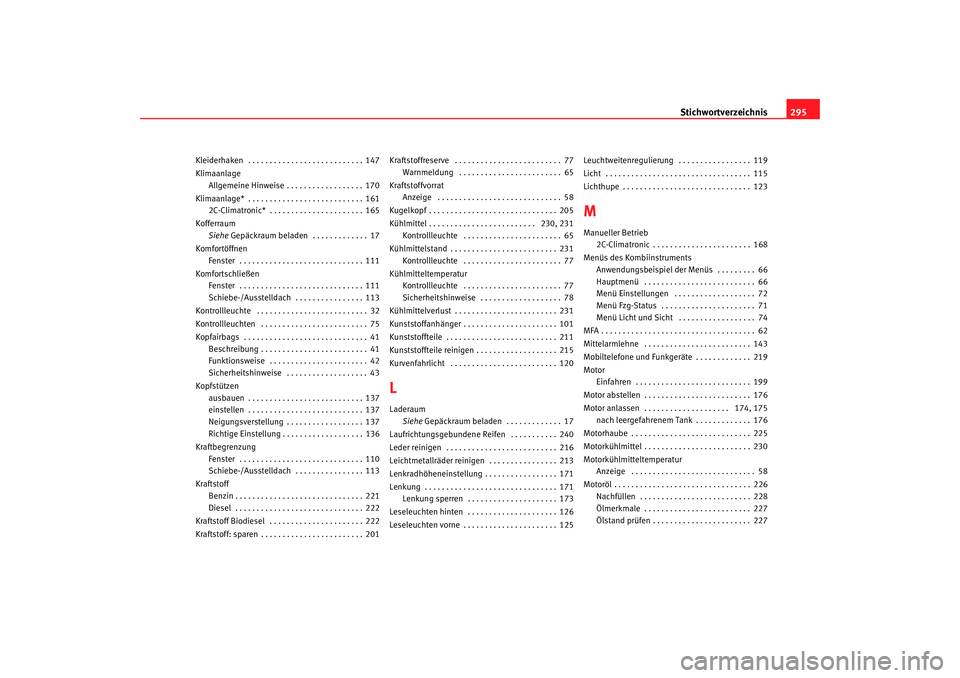 SEAT TOLEDO 2009 Owners Manual Stichwortverzeichnis295
Kleiderhaken . . . . . . . . . . . . . . . . . . . . . . . . . . . 147
Klimaanlage
Allgemeine Hinweise . . . . . . . . . . . . . . . . . . 170
Klimaanlage* . . . . . . . . . . SEAT TOLEDO 2009 Owners Manual Stichwortverzeichnis295
Kleiderhaken . . . . . . . . . . . . . . . . . . . . . . . . . . . 147
Klimaanlage
Allgemeine Hinweise . . . . . . . . . . . . . . . . . . 170
Klimaanlage* . . . . . . . . . .