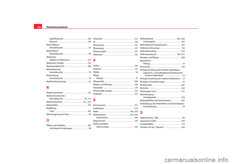 SEAT TOLEDO 2009 Owners Manual Stichwortverzeichnis
296
Spezifikationen . . . . . . . . . . . . . . . . . . . . . . 226
Wechsel . . . . . . . . . . . . . . . . . . . . . . . . . . . . 229
Motor-Öldruck Kontrollleuchte . . . . . SEAT TOLEDO 2009 Owners Manual Stichwortverzeichnis
296
Spezifikationen . . . . . . . . . . . . . . . . . . . . . . 226
Wechsel . . . . . . . . . . . . . . . . . . . . . . . . . . . . 229
Motor-Öldruck Kontrollleuchte . . . . .