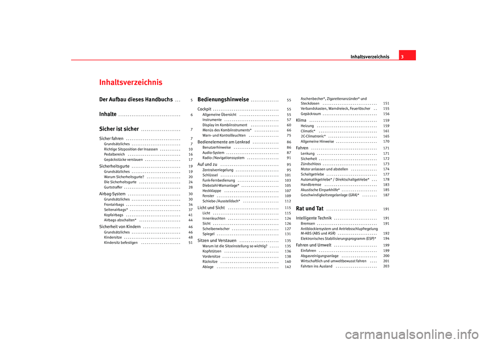 SEAT TOLEDO 2009 Owners Manual Inhaltsverzeichnis3
InhaltsverzeichnisDer Aufbau dieses Handbuchs
. . .
Inhalte
. . . . . . . . . . . . . . . . . . . . . . . . . . . . . . . . .
Sicher ist sicher
. . . . . . . . . . . . . . . . . SEAT TOLEDO 2009 Owners Manual Inhaltsverzeichnis3
InhaltsverzeichnisDer Aufbau dieses Handbuchs
. . .
Inhalte
. . . . . . . . . . . . . . . . . . . . . . . . . . . . . . . . .
Sicher ist sicher
. . . . . . . . . . . . . . . . .