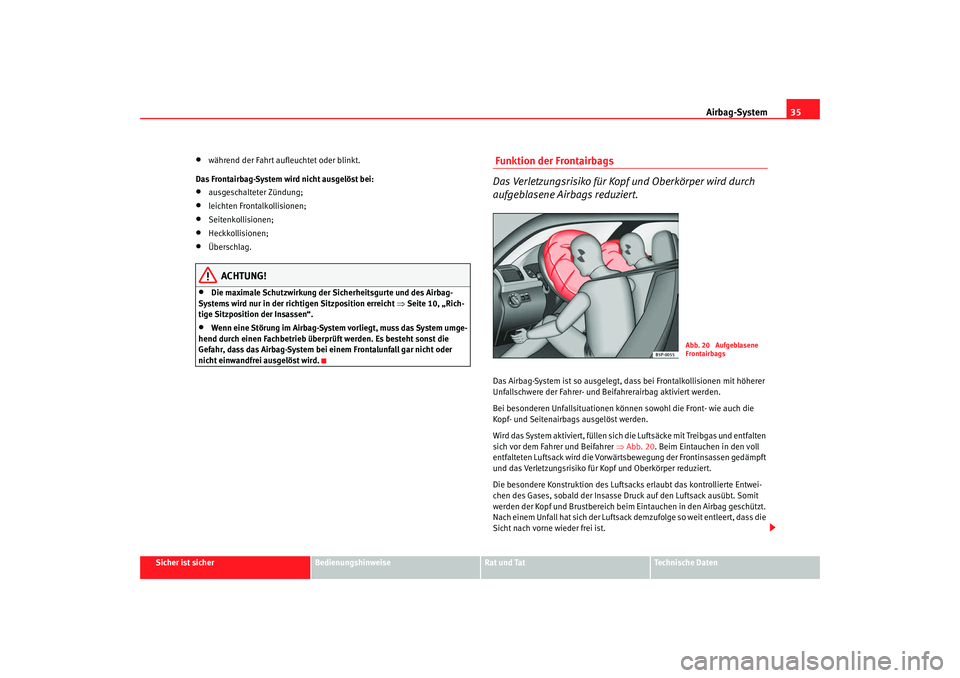 SEAT TOLEDO 2009 Owners Guide Airbag-System35
Sicher ist sicher
Bedienungshinweise
Rat und Tat
Technische Daten
•
während der Fahrt aufleuchtet oder blinkt.
Das Frontairbag-System wird nicht ausgelöst bei:
•
ausgeschalteter SEAT TOLEDO 2009 Owners Guide Airbag-System35
Sicher ist sicher
Bedienungshinweise
Rat und Tat
Technische Daten
•
während der Fahrt aufleuchtet oder blinkt.
Das Frontairbag-System wird nicht ausgelöst bei:
•
ausgeschalteter