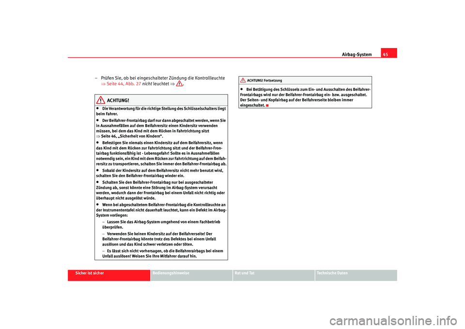 SEAT TOLEDO 2009 Service Manual Airbag-System45
Sicher ist sicher
Bedienungshinweise
Rat und Tat
Technische Daten
– Prüfen Sie, ob bei eingeschalteter Zündung die Kontrollleuchte
⇒Seite 44, Abb. 27 nicht leuchtet ⇒ .
ACHT SEAT TOLEDO 2009 Service Manual Airbag-System45
Sicher ist sicher
Bedienungshinweise
Rat und Tat
Technische Daten
– Prüfen Sie, ob bei eingeschalteter Zündung die Kontrollleuchte
⇒Seite 44, Abb. 27 nicht leuchtet ⇒ .
ACHT