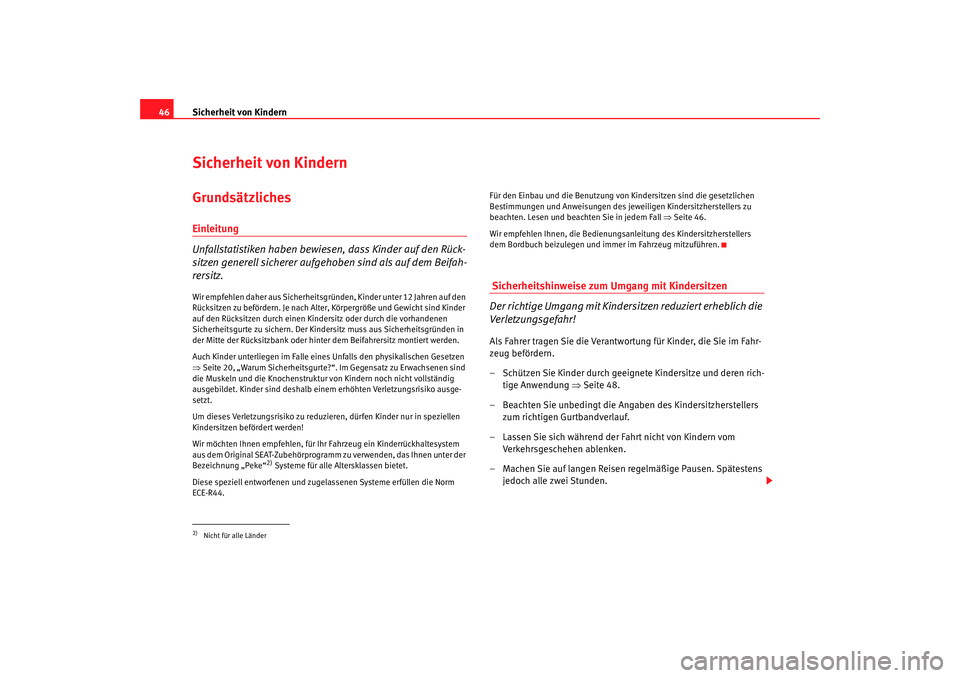 SEAT TOLEDO 2009 Service Manual Sicherheit von Kindern
46Sicherheit von KindernGrundsätzlichesEinleitung
Unfallstatistiken haben bewiesen, dass Kinder auf den Rück-
sitzen generell sicherer aufgehoben sind als auf dem Beifah-
rers SEAT TOLEDO 2009 Service Manual Sicherheit von Kindern
46Sicherheit von KindernGrundsätzlichesEinleitung
Unfallstatistiken haben bewiesen, dass Kinder auf den Rück-
sitzen generell sicherer aufgehoben sind als auf dem Beifah-
rers