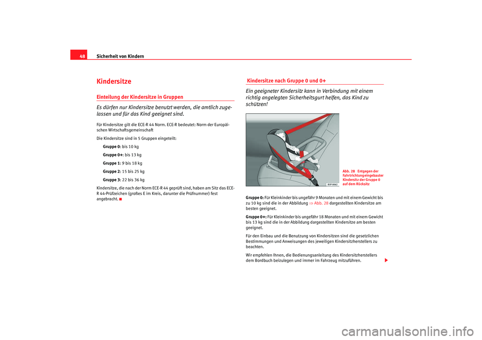 SEAT TOLEDO 2009 Service Manual Sicherheit von Kindern
48KindersitzeEinteilung der Kindersitze in Gruppen
Es dürfen nur Kindersitze benutzt werden, die amtlich zuge-
lassen und für das Kind geeignet sind.Für Kindersitze gilt die SEAT TOLEDO 2009 Service Manual Sicherheit von Kindern
48KindersitzeEinteilung der Kindersitze in Gruppen
Es dürfen nur Kindersitze benutzt werden, die amtlich zuge-
lassen und für das Kind geeignet sind.Für Kindersitze gilt die