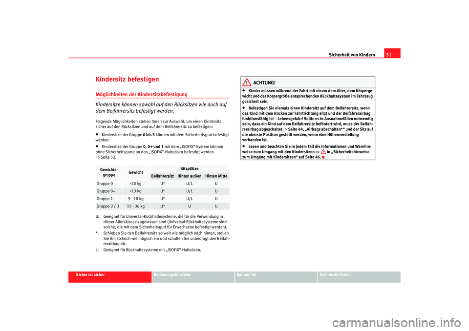 SEAT TOLEDO 2009 Workshop Manual Sicherheit von Kindern51
Sicher ist sicher
Bedienungshinweise
Rat und Tat
Technische Daten
Kindersitz befestigenMöglichkeiten der Kindersitzbefestigung
Kindersitze können sowohl auf den Rücksitzen SEAT TOLEDO 2009 Workshop Manual Sicherheit von Kindern51
Sicher ist sicher
Bedienungshinweise
Rat und Tat
Technische Daten
Kindersitz befestigenMöglichkeiten der Kindersitzbefestigung
Kindersitze können sowohl auf den Rücksitzen