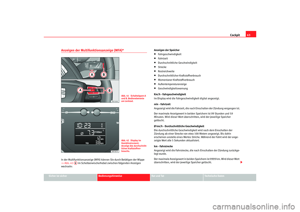 SEAT TOLEDO 2009 Repair Manual Cockpit63
Sicher ist sicher
Bedienungshinweise
Rat und Tat
Technische Daten
Anzeigen der Multifunktionsanzeige (MFA)* In der Multifunktionsanzeige (MFA) können Sie durch Betätigen der Wippe
⇒ Ab SEAT TOLEDO 2009 Repair Manual Cockpit63
Sicher ist sicher
Bedienungshinweise
Rat und Tat
Technische Daten
Anzeigen der Multifunktionsanzeige (MFA)* In der Multifunktionsanzeige (MFA) können Sie durch Betätigen der Wippe
⇒ Ab