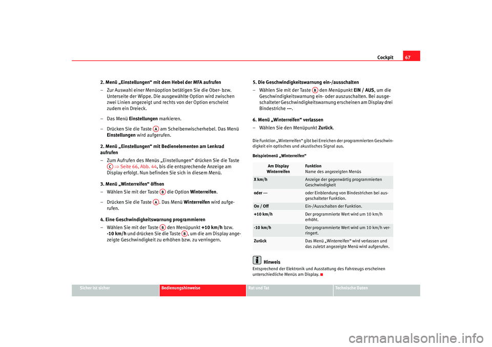 SEAT TOLEDO 2009 Repair Manual Cockpit67
Sicher ist sicher
Bedienungshinweise
Rat und Tat
Technische Daten
2. Menü „Einstellungen“ mit dem Hebel der MFA aufrufen
– Zur Auswahl einer Menüoption betätigen Sie die Ober- bzw. SEAT TOLEDO 2009 Repair Manual Cockpit67
Sicher ist sicher
Bedienungshinweise
Rat und Tat
Technische Daten
2. Menü „Einstellungen“ mit dem Hebel der MFA aufrufen
– Zur Auswahl einer Menüoption betätigen Sie die Ober- bzw.