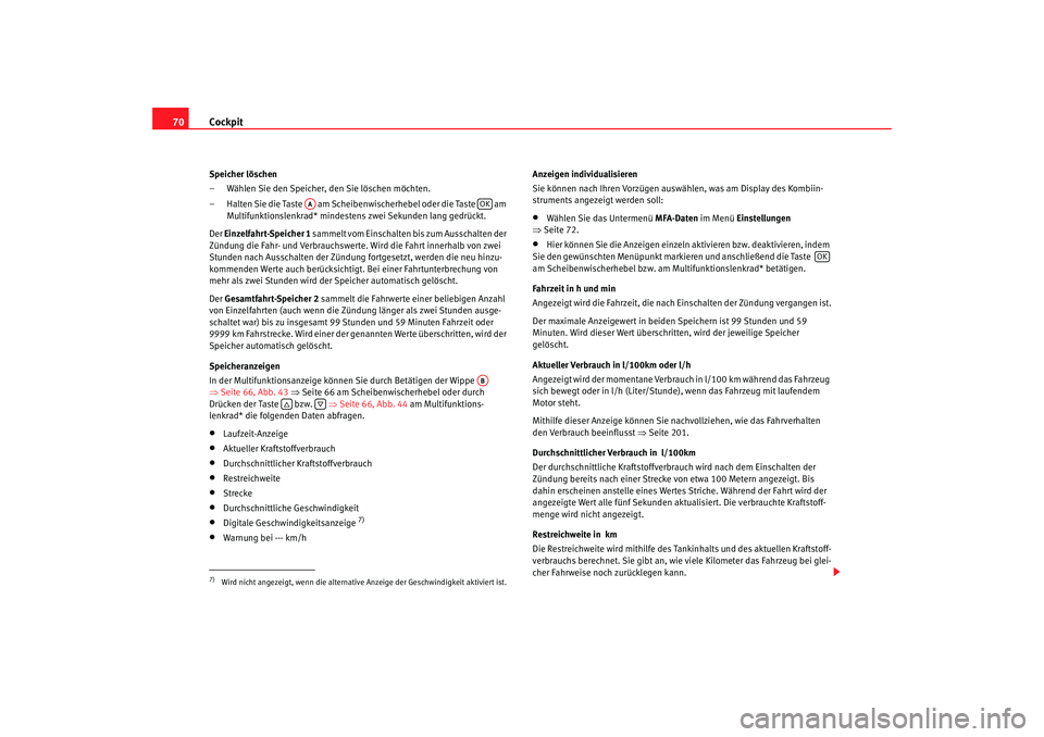 SEAT TOLEDO 2009 Manual PDF Cockpit
70Speicher löschen
– Wählen Sie den Speicher, den Sie löschen möchten.
– Halten Sie die Taste am Scheibenwischerhebel oder die Taste am
Multifunktionslenkrad* mindestens zwei Seku SEAT TOLEDO 2009 Manual PDF Cockpit
70Speicher löschen
– Wählen Sie den Speicher, den Sie löschen möchten.
– Halten Sie die Taste am Scheibenwischerhebel oder die Taste am
Multifunktionslenkrad* mindestens zwei Seku