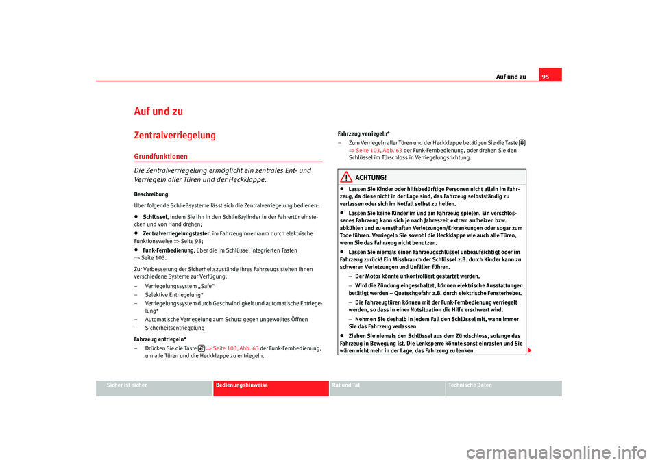 SEAT TOLEDO 2009 Owners Manual Auf und zu95
Sicher ist sicher
Bedienungshinweise
Rat und Tat
Technische Daten
Auf und zuZentralverriegelung Grundfunktionen
Die Zentralverriegelung ermöglicht ein zentrales Ent- und
Verriegeln alle SEAT TOLEDO 2009 Owners Manual Auf und zu95
Sicher ist sicher
Bedienungshinweise
Rat und Tat
Technische Daten
Auf und zuZentralverriegelung Grundfunktionen
Die Zentralverriegelung ermöglicht ein zentrales Ent- und
Verriegeln alle