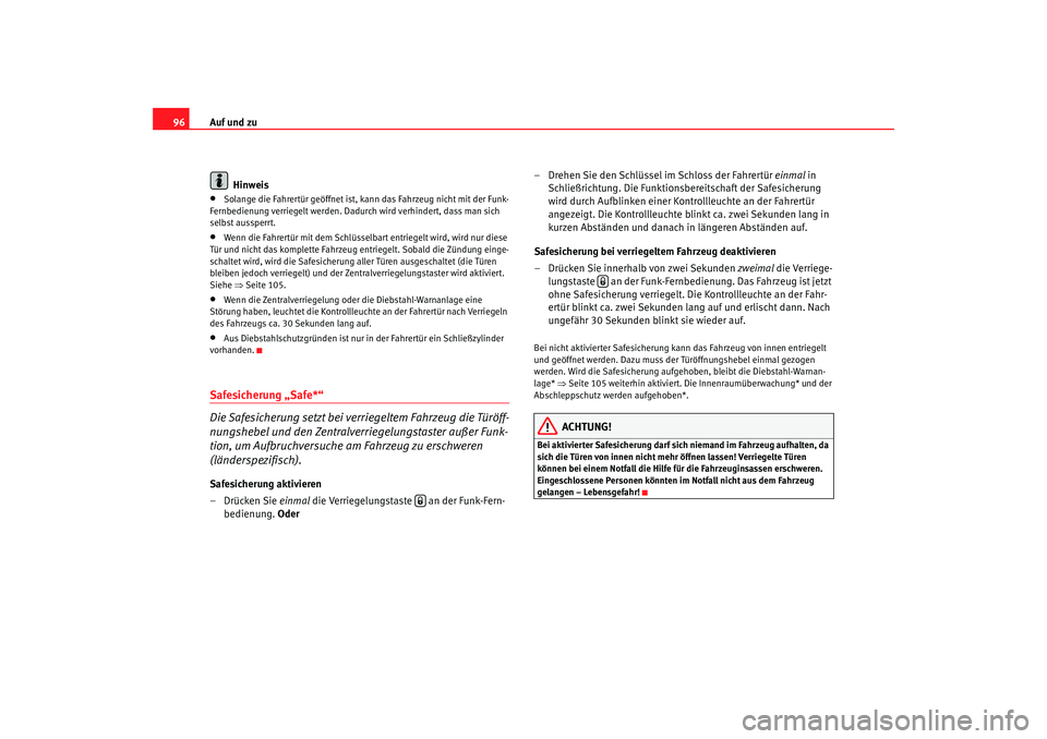 SEAT TOLEDO 2009 Owners Manual Auf und zu
96
Hinweis•
Solange die Fahrertür geöffnet ist, kann das Fahrzeug nicht mit der Funk-
Fernbedienung verriegelt we rden. Dadurch wird verhindert, dass man sich
selbst aussperrt.
•
We SEAT TOLEDO 2009 Owners Manual Auf und zu
96
Hinweis•
Solange die Fahrertür geöffnet ist, kann das Fahrzeug nicht mit der Funk-
Fernbedienung verriegelt we rden. Dadurch wird verhindert, dass man sich
selbst aussperrt.
•
We