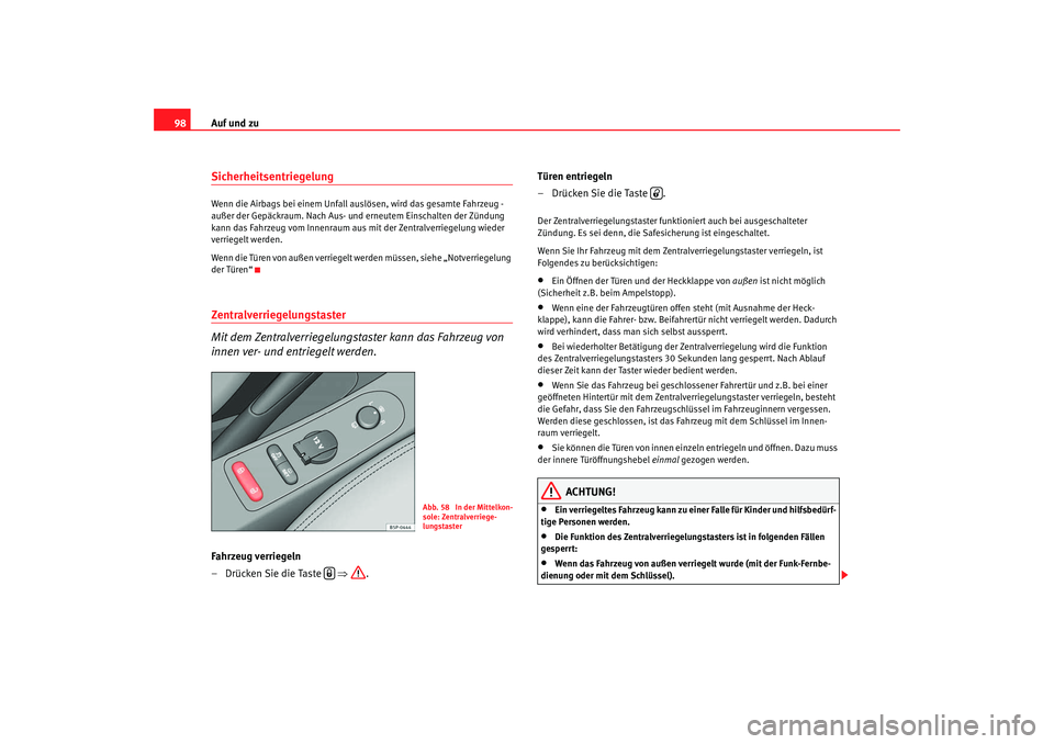 SEAT TOLEDO 2009 Owners Manual Auf und zu
98SicherheitsentriegelungWenn die Airbags bei einem Unfall auslösen, wird das gesamte Fahrzeug -
außer der Gepäckraum. Nach Aus- und erneutem Einschalten der Zündung
kann das Fahrzeug SEAT TOLEDO 2009 Owners Manual Auf und zu
98SicherheitsentriegelungWenn die Airbags bei einem Unfall auslösen, wird das gesamte Fahrzeug -
außer der Gepäckraum. Nach Aus- und erneutem Einschalten der Zündung
kann das Fahrzeug