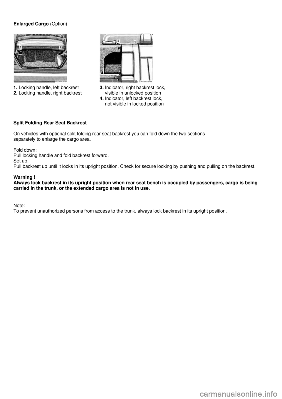 MERCEDES-BENZ C-Class 2000 W202 User Guide  
Enlarged Cargo (Option) 
 
 
 
 
1. Locking handle, left backrest 
2. Locking handle, right backrest 
 
 
 
3. Indicator, right backrest lock, 
    visible in unlocked position 
4. Indicator, left b