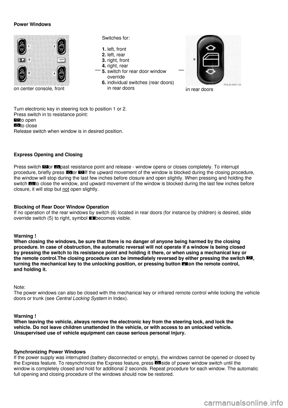 MERCEDES-BENZ C-Class 2000 W202 User Guide  
Power Windows 
 on center console, front 
 
Switches for: 
 
1. left, front 
2. left, rear 
3. right, front 
4. right, rear 
5. switch for rear door window 
    override 
6. individual switches (rea