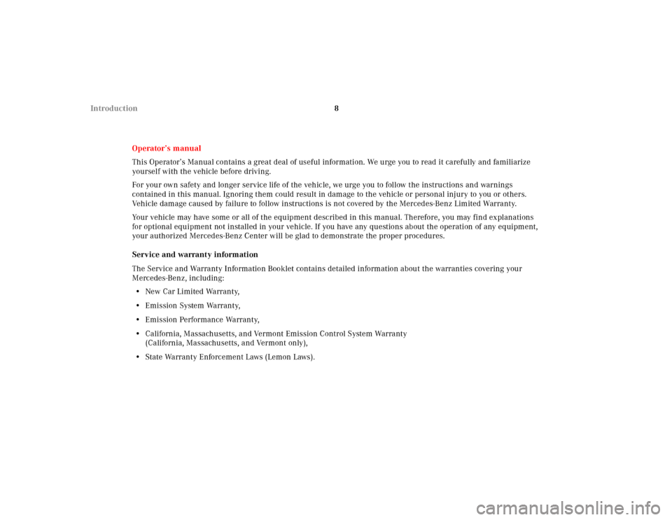 MERCEDES-BENZ CL55AMG 2000 W140 User Guide 8 Introduction
Operator’s manual
This Operator’s Manual contains a great deal of useful information. We urge you to read it carefully and familiarize 
yourself with the vehicle before driving.
For