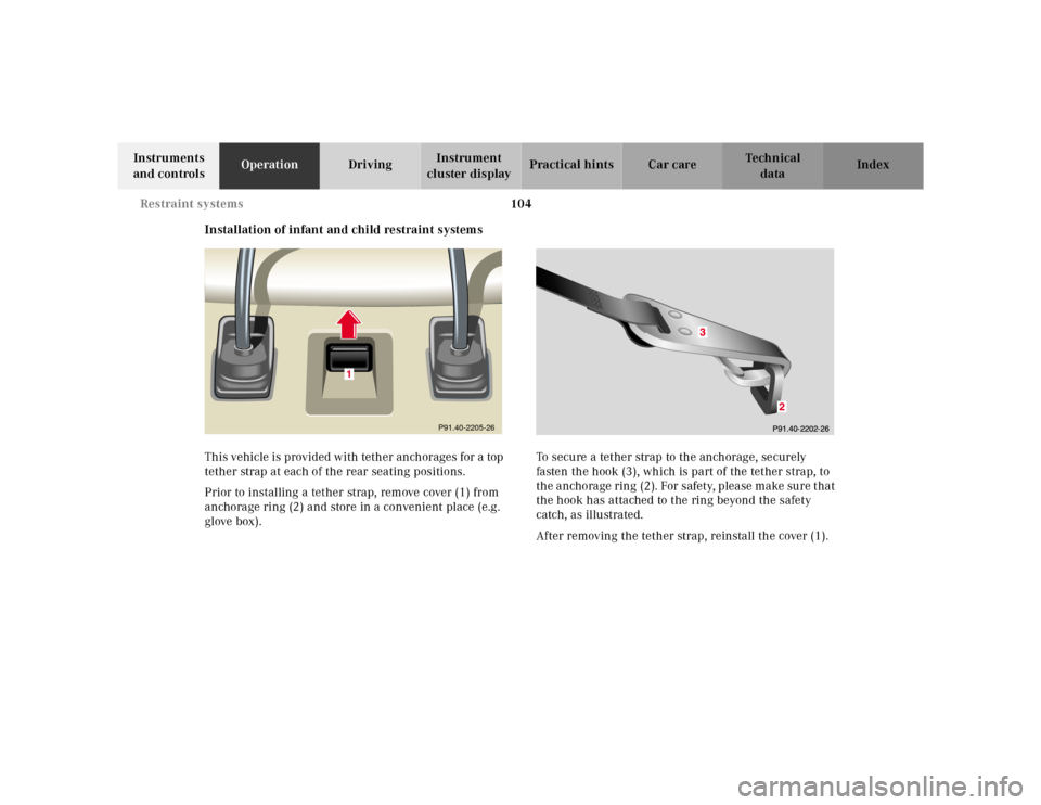 MERCEDES-BENZ CL600 2000 W140 Owners Manual 104 Restraint systems
Te ch n ica l
data Instruments
and controlsOperationDrivingInstrument
cluster displayPractical hints Car care Index
Installation of infant and child restraint systems
This vehi MERCEDES-BENZ CL600 2000 W140 Owners Manual 104 Restraint systems
Te ch n ica l
data Instruments
and controlsOperationDrivingInstrument
cluster displayPractical hints Car care Index
Installation of infant and child restraint systems
This vehi