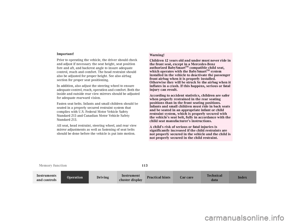 MERCEDES-BENZ CL600 2000 W140 Owners Manual 113 Memory function
Te ch n ica l
data Instruments 
and controlsOperationDrivingInstrument 
cluster displayPractical hints Car care Index Important!
Prior to operating the vehicle, the driver should c