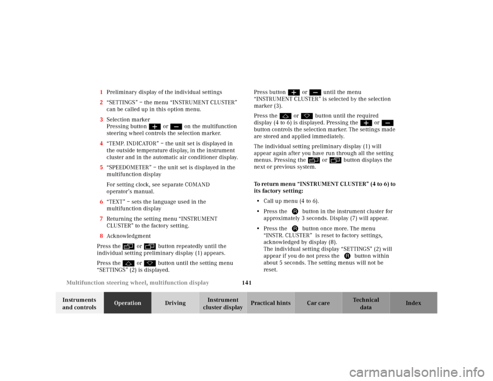 MERCEDES-BENZ CL600 2000 W140 Owners Manual 141 Multifunction steering wheel, multifunction display
Te ch n ica l
data Instruments 
and controlsOperationDrivingInstrument 
cluster displayPractical hints Car care Index 1Preliminary display of th