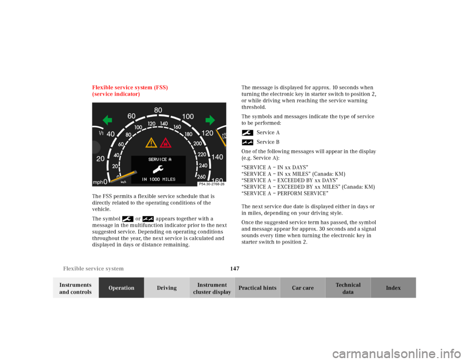 MERCEDES-BENZ CL600 2000 W140 Owners Manual 147 Flexible service system
Te ch n ica l
data Instruments 
and controlsOperationDrivingInstrument 
cluster displayPractical hints Car care Index Flexible service system (FSS)
(service indicator)
The 