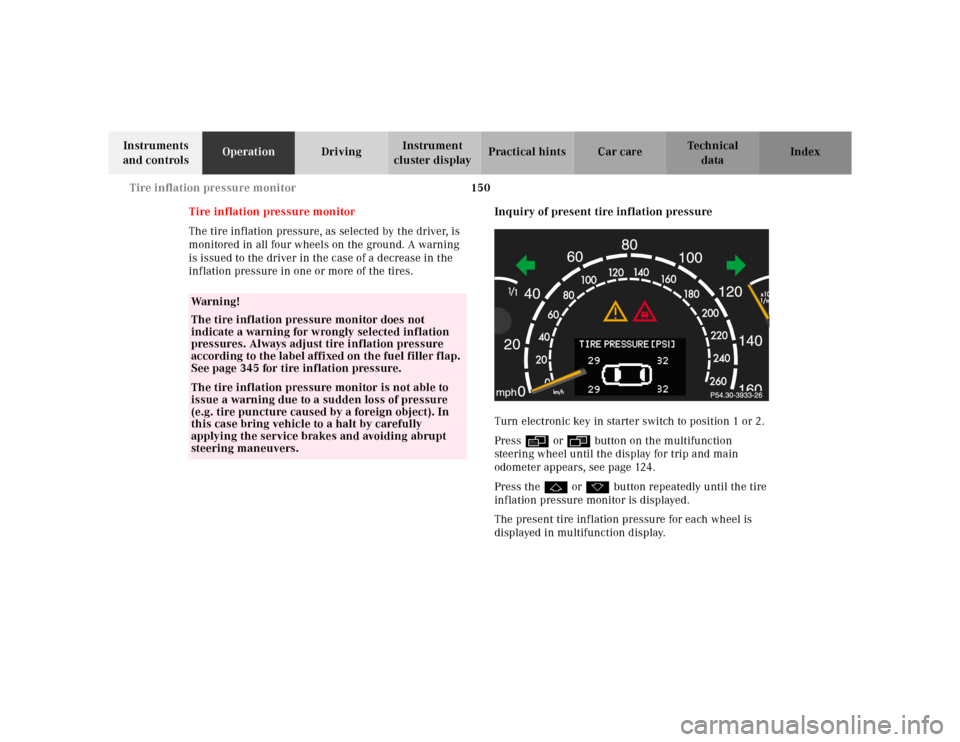 MERCEDES-BENZ CL55AMG 2000 W140 Owners Manual 150 Tire inflation pressure monitor
Te ch n ica l
data Instruments 
and controlsOperationDrivingInstrument 
cluster displayPractical hints Car care Index
Tire inflation pressure monitor
The tire infla