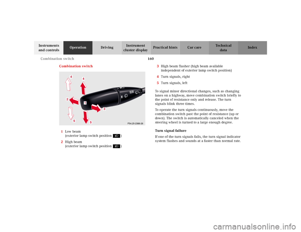 MERCEDES-BENZ CL600 2000 W140 Owners Manual 160 Combination switch
Te ch n ica l
data Instruments
and controlsOperationDrivingInstrument
cluster displayPractical hints Car care Index
Combination switch
1Low beam
(exterior lamp switch position MERCEDES-BENZ CL600 2000 W140 Owners Manual 160 Combination switch
Te ch n ica l
data Instruments
and controlsOperationDrivingInstrument
cluster displayPractical hints Car care Index
Combination switch
1Low beam
(exterior lamp switch position