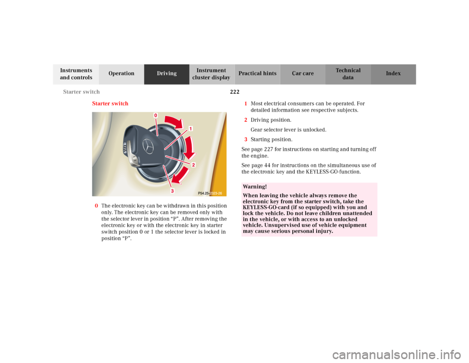 MERCEDES-BENZ CL600 2000 W140 Owners Manual 222 Starter switch
Te ch n ica l
data Instruments
and controlsOperationDrivingInstrument
cluster displayPractical hints Car care Index
Starter switch
0The electronic key can be withdrawn in this pos MERCEDES-BENZ CL600 2000 W140 Owners Manual 222 Starter switch
Te ch n ica l
data Instruments
and controlsOperationDrivingInstrument
cluster displayPractical hints Car care Index
Starter switch
0The electronic key can be withdrawn in this pos