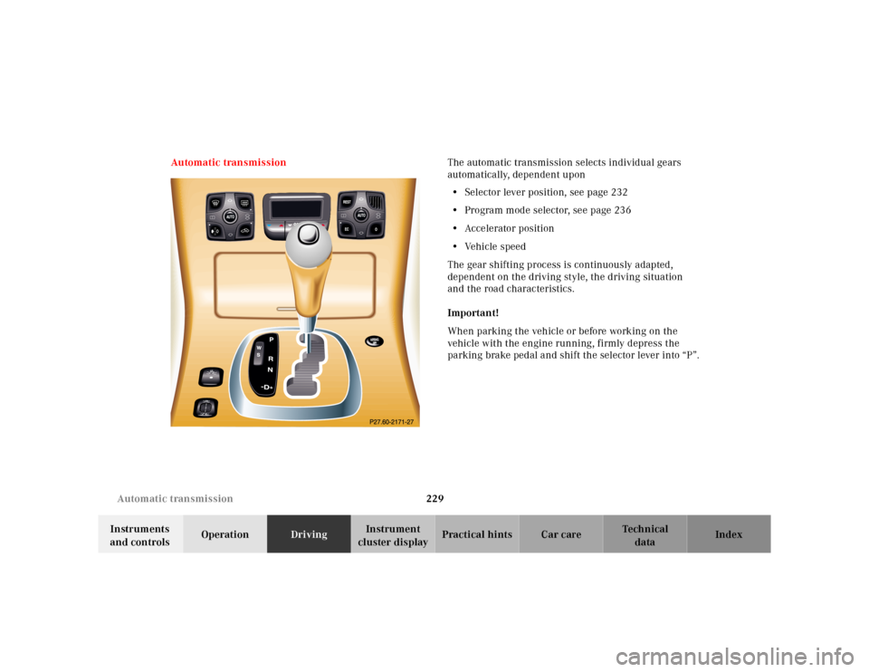 MERCEDES-BENZ CL600 2000 W140 Owners Manual 229 Automatic transmission
Te ch n ica l
data Instruments 
and controlsOperationDrivingInstrument 
cluster displayPractical hints Car care Index Automatic transmissionThe automatic transmission select