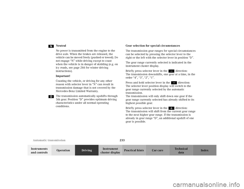 MERCEDES-BENZ CL600 2000 W140 Owners Manual 233 Automatic transmission
Te ch n ica l
data Instruments
and controlsOperationDrivingInstrument
cluster displayPractical hints Car care Index Neutral
No power is transmitted from the engine to the MERCEDES-BENZ CL600 2000 W140 Owners Manual 233 Automatic transmission
Te ch n ica l
data Instruments
and controlsOperationDrivingInstrument
cluster displayPractical hints Car care Index Neutral
No power is transmitted from the engine to the
