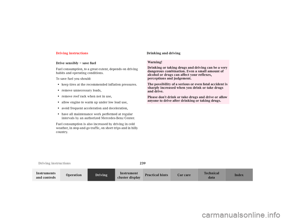 MERCEDES-BENZ CL55AMG 2000 W140 Owners Manual 239 Driving instructions
Te ch n ica l
data Instruments 
and controlsOperationDrivingInstrument 
cluster displayPractical hints Car care Index Driving instructions
Drive sensibly – save fuel
Fuel co