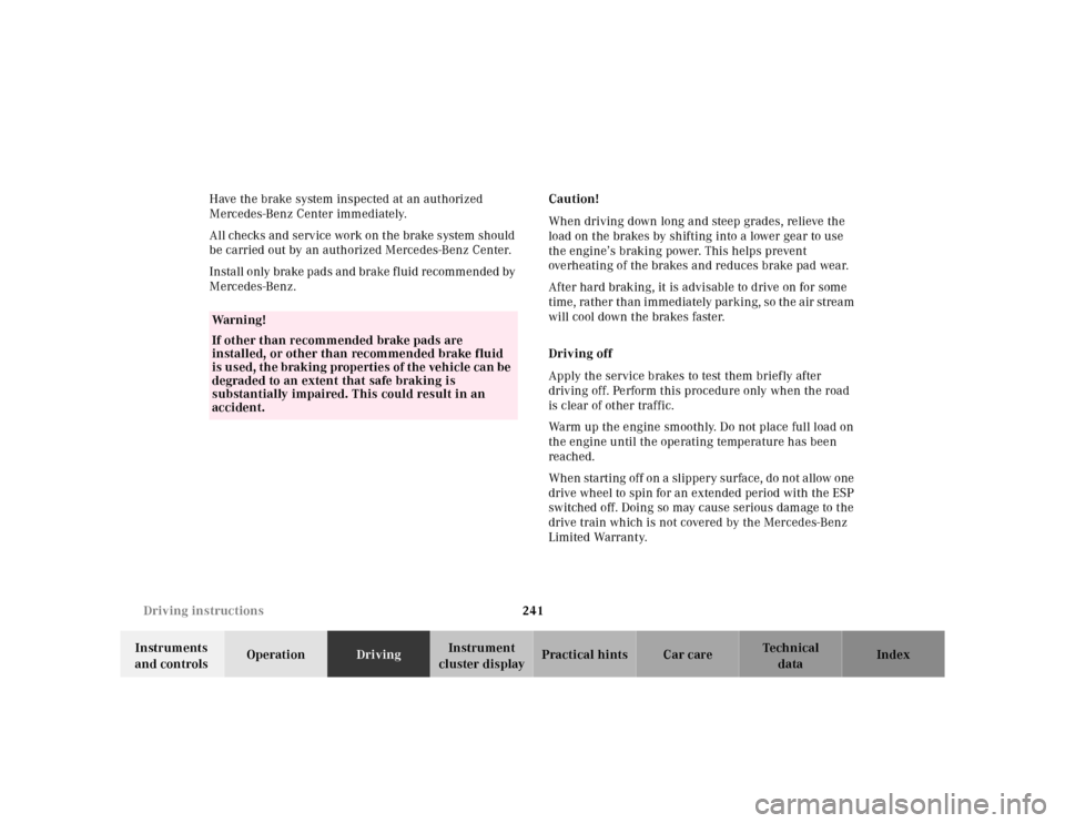 MERCEDES-BENZ CL600 2000 W140 Owners Manual 241 Driving instructions
Te ch n ica l
data Instruments 
and controlsOperationDrivingInstrument 
cluster displayPractical hints Car care Index Have the brake system inspected at an authorized 
Mercede