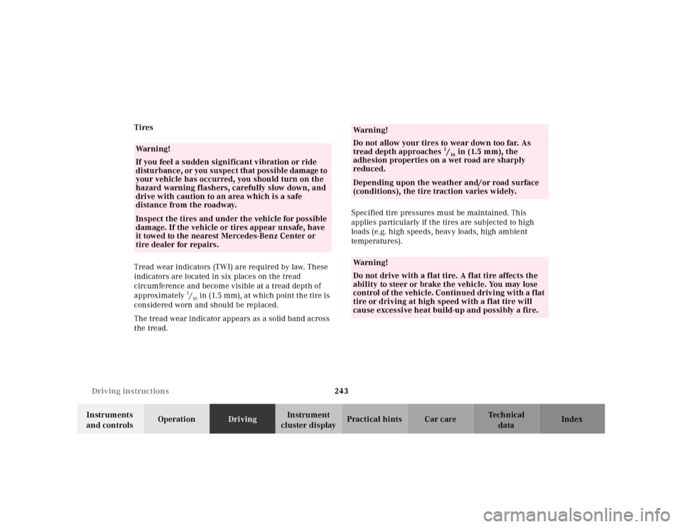 MERCEDES-BENZ CL600 2000 W140 Owners Manual 243 Driving instructions
Te ch n ica l
data Instruments 
and controlsOperationDrivingInstrument 
cluster displayPractical hints Car care Index Tires
Tread wear indicators (TWI) are required by law. Th