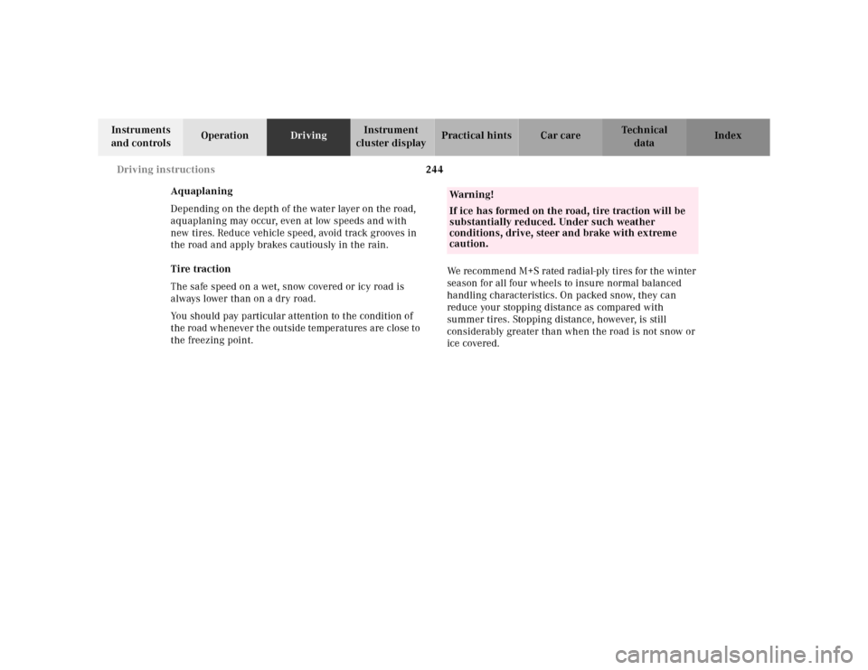 MERCEDES-BENZ CL600 2000 W140 Owners Manual 244 Driving instructions
Te ch n ica l
data Instruments 
and controlsOperationDrivingInstrument 
cluster displayPractical hints Car care Index
Aquaplaning
Depending on the depth of the water layer on 